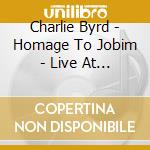 Charlie Byrd - Homage To Jobim - Live At Fujitsu 26th Concord Jazz Festival cd