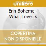 Erin Boheme - What Love Is