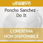 Poncho Sanchez - Do It cd musicale di Poncho Sanchez