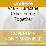 V/a - Hurricane Relief:come Together cd musicale di V/a