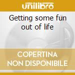 Getting some fun out of life cd