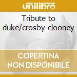 Tribute to duke/crosby-clooney cd