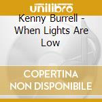 Kenny Burrell - When Lights Are Low cd musicale di Kenny Burrell
