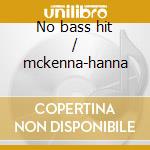 No bass hit / mckenna-hanna cd musicale di Scott Hamilton