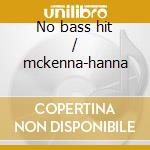 No bass hit / mckenna-hanna cd