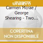 Carmen Mcrae / George Shearing - Two For The Road cd musicale di Shearing g Mcrae c