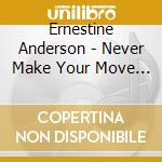 Ernestine Anderson - Never Make Your Move Too Soon cd musicale di Ernestine Anderson