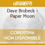 Dave Brubeck - Paper Moon cd musicale di Dave Brubeck