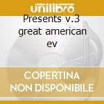 Presents v.3 great american ev cd