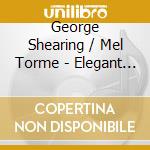 George Shearing / Mel Torme - Elegant Evening cd musicale di George Shearing / Mel Torme