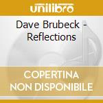 Dave Brubeck - Reflections cd musicale di Dave Brubeck