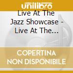 Live At The Jazz Showcase - Live At The Jazz Showcase cd