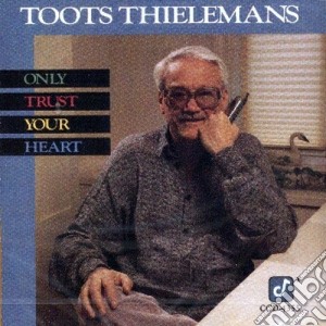 Toots Thielemans - Only Trust Your Heart cd musicale di Toots Thielemans