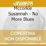 Mccorkle Susannah - No More Blues cd musicale di Susannah Mccorkle