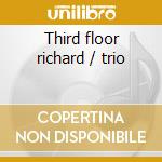 Third floor richard / trio cd