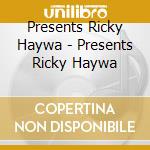 Presents Ricky Haywa - Presents Ricky Haywa cd