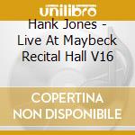 Hank Jones - Live At Maybeck Recital Hall V16 cd musicale di Jones Hank