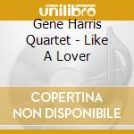 Gene Harris Quartet - Like A Lover cd musicale di Gene Harris