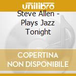 Steve Allen - Plays Jazz Tonight cd