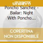 Poncho Sanchez - Bailar: Night With Poncho Sanchez cd