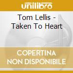Tom Lellis - Taken To Heart cd musicale di Tom Lellis