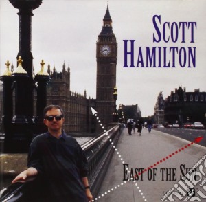 Scott Hamilton - East Of The Sun cd musicale di Scott Hamilton