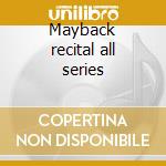 Mayback recital all series cd