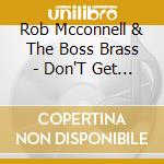 Rob Mcconnell & The Boss Brass - Don'T Get Around Much Anymore cd