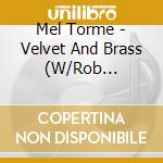 Mel Torme - Velvet And Brass (W/Rob Mcconnell & The Boss Brass) cd musicale di Mel Torme