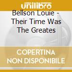 Bellson Louie - Their Time Was The Greates cd musicale di Louis Bellson
