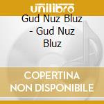 Gud Nuz Bluz - Gud Nuz Bluz cd