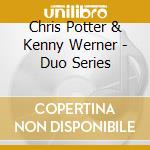 Chris Potter & Kenny Werner - Duo Series cd musicale di Chris potter & kenny werner