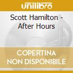 Scott Hamilton - After Hours cd musicale di HAMILTON SCOTT