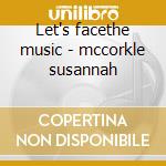 Let's facethe music - mccorkle susannah cd musicale di Susannah Mccorkle
