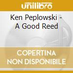 Ken Peplowski - A Good Reed cd musicale di Ken Peplowski