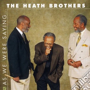 Heath Brothers (The) - As We Were Saying.. cd musicale di The heath brothers