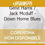 Gene Harris / Jack Mcduff - Down Home Blues