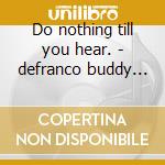 Do nothing till you hear. - defranco buddy mckenna dave cd