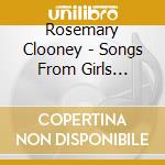Rosemary Clooney - Songs From Girls Singer: Musical Biography cd musicale di Rosemary Clooney