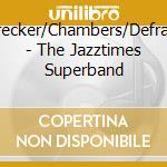 Berg/Brecker/Chambers/Defrancesco - The Jazztimes Superband cd musicale di Jazz times superband