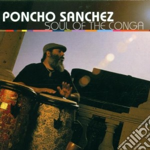 Poncho Sanchez - Soul Of The Conga cd musicale di SANCHEZ PONCHO