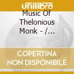 Music Of Thelonious Monk - / Various cd musicale di Music Of Thelonious Monk