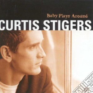Curtis Stigers - Baby Plays Around cd musicale di Curtis Stigers