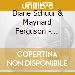 Diane Schuur & Maynard Ferguson - Swingin' For Schuur cd musicale di SCHUUR DIANE/FERGUSON M.