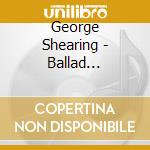 George Shearing - Ballad Essentials cd musicale