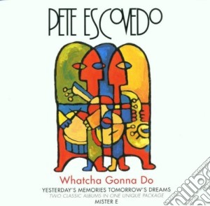 Escovedo, Pete - Whatcha Gonna Do cd musicale