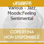 Various - Jazz Moods:Feeling Sentimental cd
