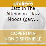 Jazz In The Afternoon - Jazz Moods (gary Burton / Kenny Barron) cd