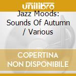 Jazz Moods: Sounds Of Autumn / Various cd