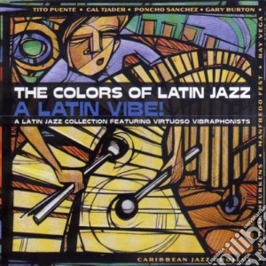 Colors Of Latin Jazz (The): A Latin Vibe! / Various cd musicale